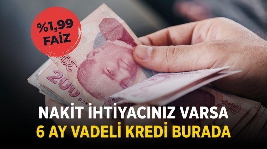 %1,99 FAİZLİ VE 6 AY VADELİ 50.000 TL KREDİ FIRSATI