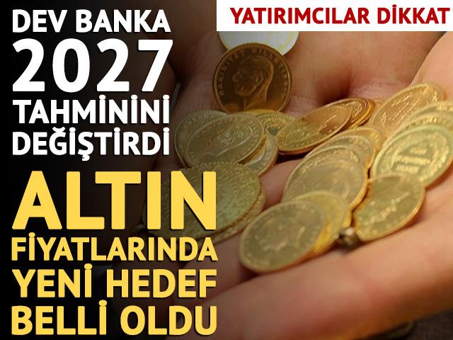 Altın fiyatlarında yeni hedef belli oldu! Dev bankadan 2027 tahmini