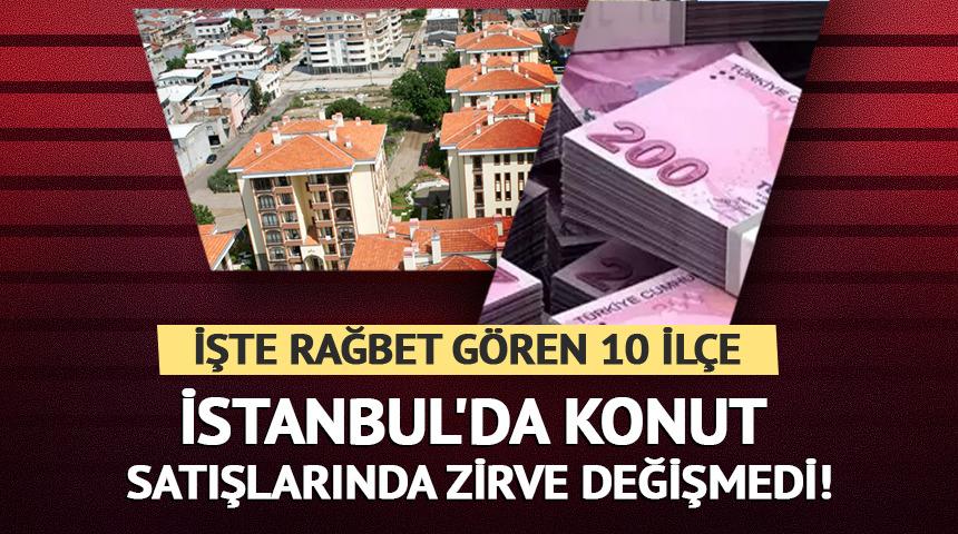 İstanbul'da en &ccedil;ok talep g&ouml;ren 10 il&ccedil;e belli oldu!