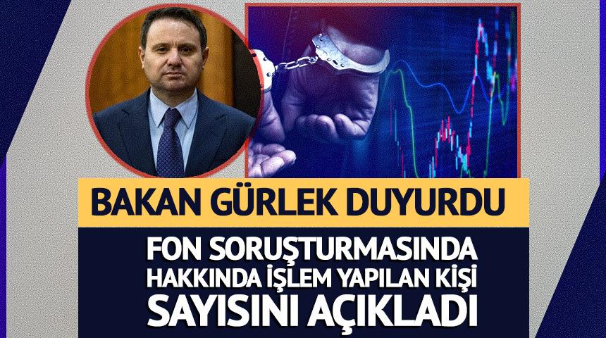 Bakan G&uuml;rlek fon soruşturmasının rakamlarını a&ccedil;ıkladı
