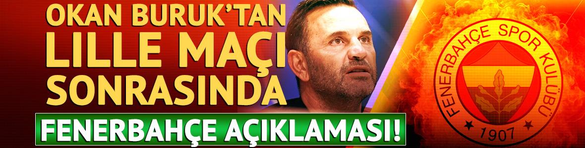 Okan Buruk'tan Lille zaferi sonrası Fenerbah&ccedil;e a&ccedil;ıklaması!