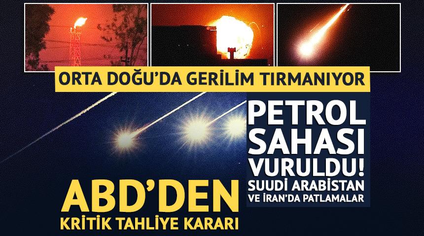 ABD'den tahliye kararı! Suudi Arabistan'da petrol sahası vuruldu, İran'da patlama sesleri