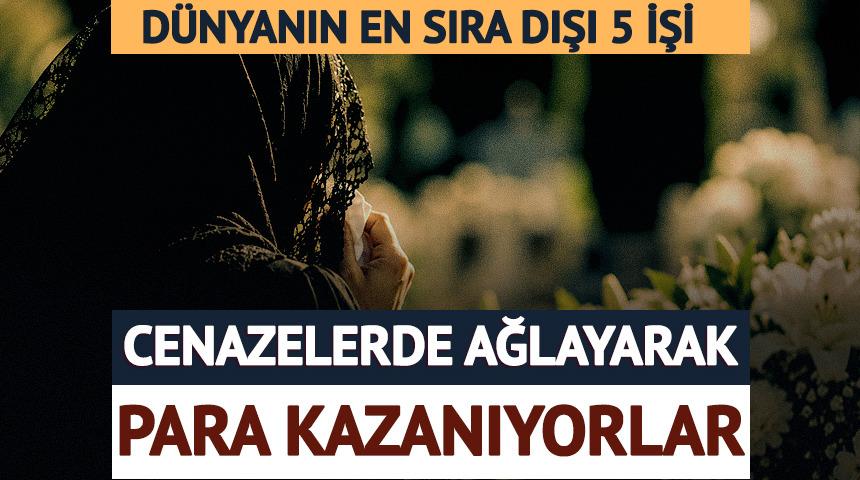 Cenazede ağlayarak para kazanıyorlar! D&uuml;nyanın en sıra dışı 5 işi
