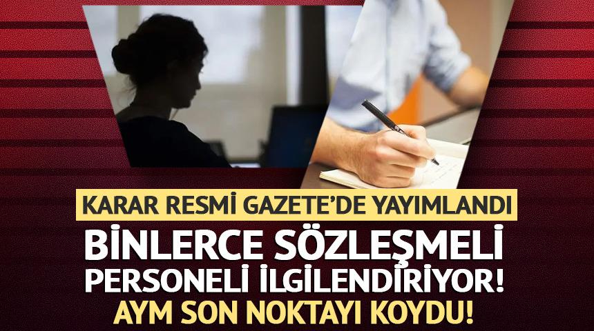 AYM son noktayı koydu! Binlerce s&ouml;zleşmeli personeli ilgilendiren tayin kararı!