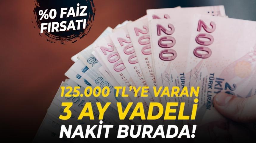  %0 faizli125.000 TL'ye varan nakit fırsatı