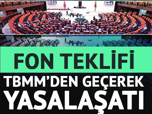 Fon teklifi Meclis'ten ge&ccedil;erek yasalaştı
