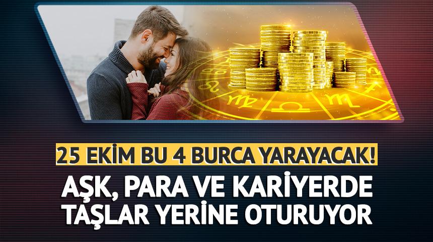 25 Ekim bu 4 burca yarayacak!