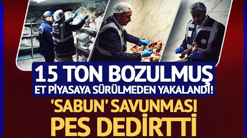 15 ton bozulmuş et piyasaya s&uuml;r&uuml;lmeden yakalandı! 'Sabun' savunması pes dedirtti