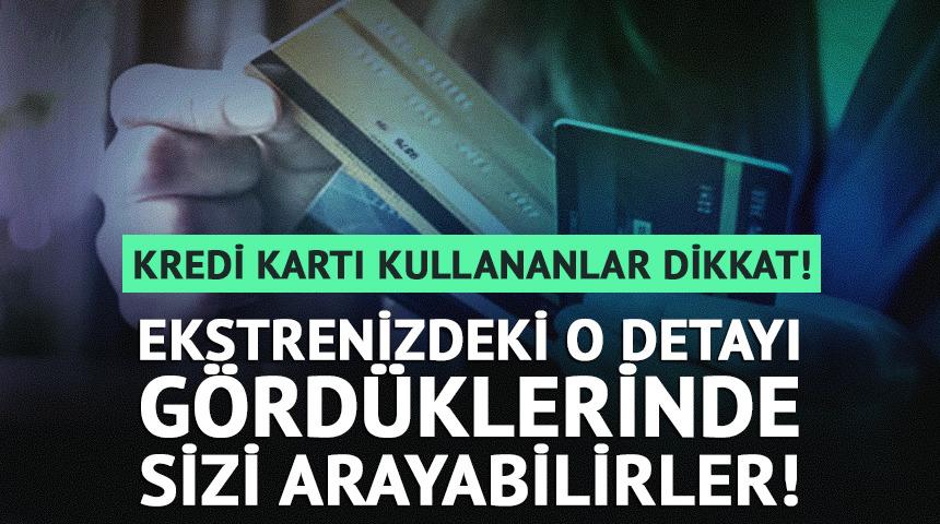 Kredi kartı ekstreniz y&uuml;z&uuml;nden hi&ccedil; beklemediğiniz bir telefon alabilirsiniz