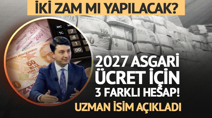 2027 asgari &uuml;cret i&ccedil;in 3 zam senaryosu! Uzman isim temmuzu işaret etti