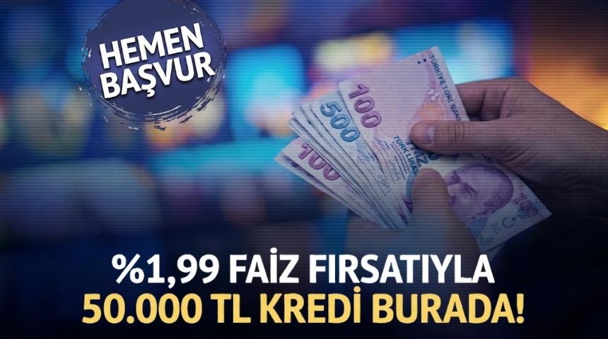 %1,99 FAİZLİ VE 6 AY VADELİ 50.000 TL KREDİ FIRSATI