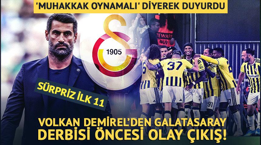 Volkan Demirel'den Fenerbah&ccedil;e'ye derbi re&ccedil;etesi! İlk 11'ini a&ccedil;ıkladı
