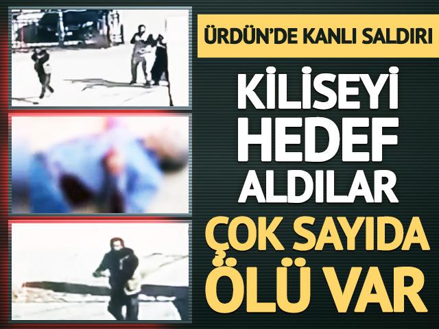&Uuml;rd&uuml;n'de kiliseye saldırı! &Ccedil;ok sayıda &ouml;l&uuml; var