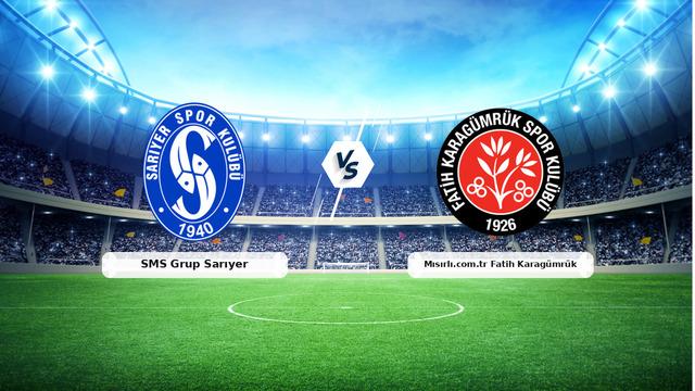 CANLI | SMS Grup Sarıyer - Mısırlı.com.tr Fatih Karagümrük maç anlatımı! Maç ne zaman? Saat kaçta ve hangi kanalda? - 24 Ekim 2026