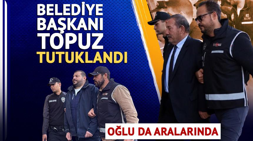 Milas Belediye Başkanı Fevzi Topuz ve oğlu tutuklandı