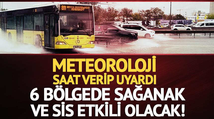 Meteoroloji saat verip uyardı: 6 b&ouml;lgede etkili olacak
