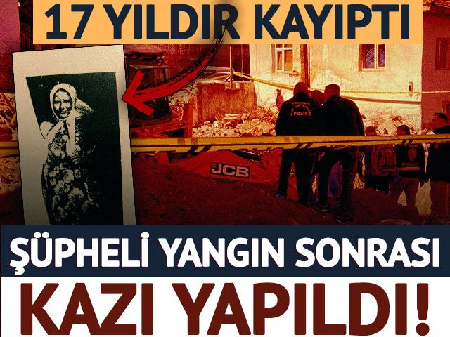 17 yıldır kayıptı! Ş&uuml;pheli yangın sonrası kazı yapıldı: Vahşet ortaya &ccedil;ıktı