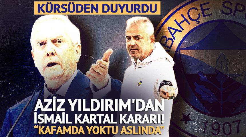 Aziz Yıldırım'dan İsmail Kartal kararı! "Benimle birlikte ayrılır"