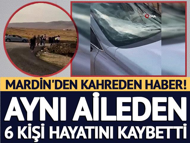 Mardin'den kahreden haber! Aynı aileden 6 kişi hayatını kaybetti