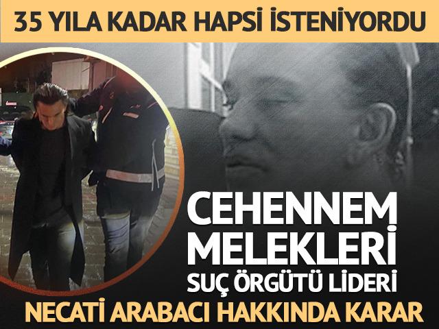 Cehennem Melekleri su&ccedil; &ouml;rg&uuml;t&uuml; lideri Necati Arabacı hakkında karar