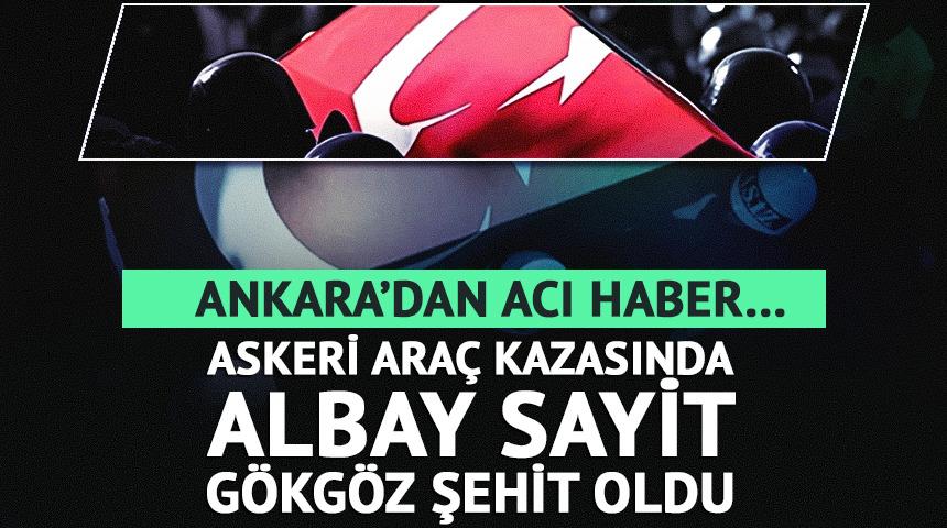 Askeri ara&ccedil; kazasında Albay Sayit G&ouml;kg&ouml;z şehit oldu