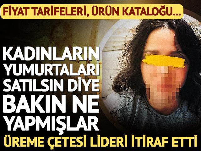 &Uuml;reme &ccedil;etesinin lideri itiraf etti: Kadınların yumurtaları satılsın diye şirazeden &ccedil;ıkmışlar!