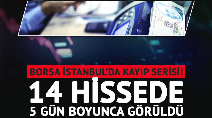 14 hisse 5 g&uuml;n boyunca taban oldu! Borsada kayıp serisi