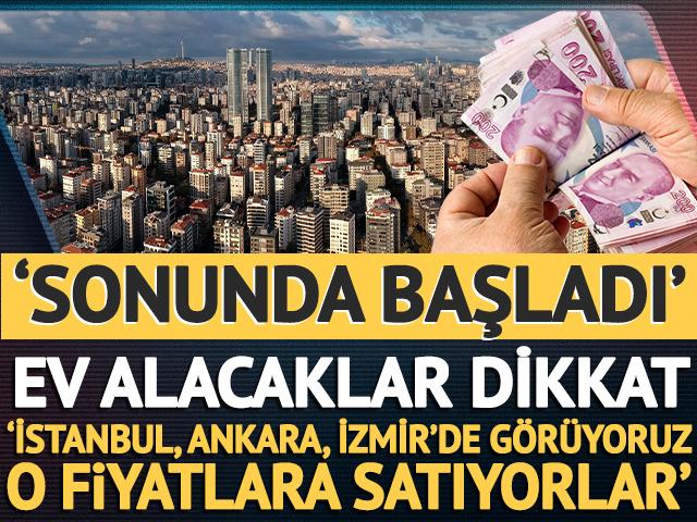 'Sonunda başladı' Ev alacaklar dikkat: 'İstanbul, Ankara, İzmir'de g&ouml;r&uuml;yoruz, o fiyata satıyorlar'
