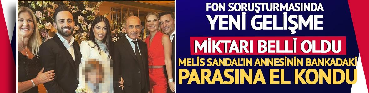 Melis Sandal'ın annesi Reyhan S&uuml;tşurup'un bankadaki 3 milyon dolarına el kondu