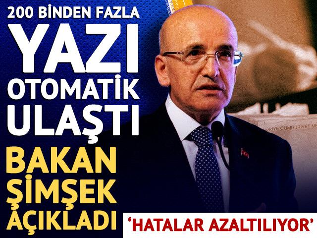 200 binden fazla yazı otomatik ulaştı! Bakan Şimşek a&ccedil;ıkladı