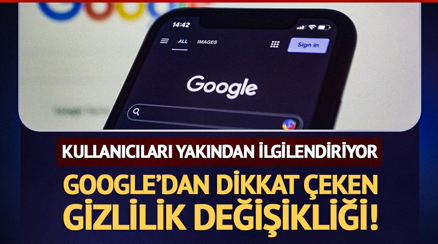 Google'dan dikkat &ccedil;eken gizlilik politikası değişikliği!