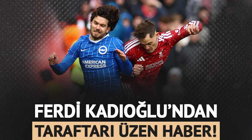 Brighton'da Ferdi Kadıoğlu şoku! Taraftarı &uuml;zen haber