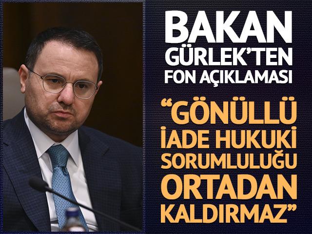 Bakan G&uuml;rlek'ten fon soruşturması a&ccedil;ıklaması