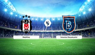 CANLI | Beşiktaş - İstanbul Başakşehir ma&ccedil; anlatımı!