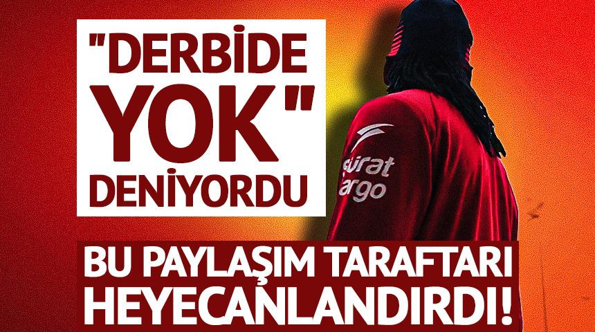  "Derbide yok" deniyordu bu paylaşım taraftarı heyecanlandırdı!
