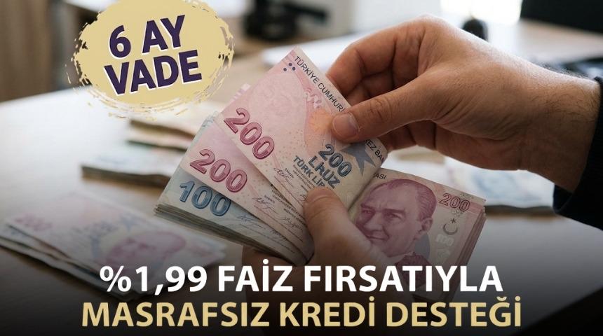 %1,99 FAİZLİ VE 6 AY VADELİ 50.000 TL KREDİ FIRSATI