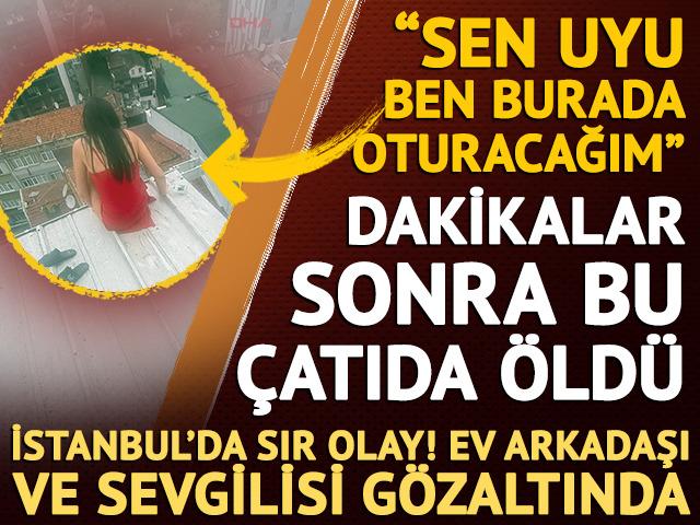 Son fotoğrafı o &ccedil;atıda &ccedil;ekilmiş! Şişli&rsquo;de Aisulu Bekmakhanova&rsquo;nın ş&uuml;pheli &ouml;l&uuml;m&uuml;nde 'sevgili' detayı