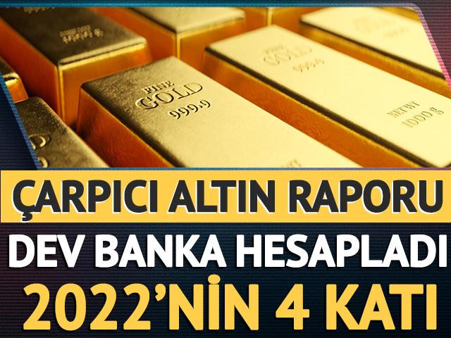 Dev banka hesapladı! &Ccedil;arpıcı altın raporu: 2022'nin 4 katını 