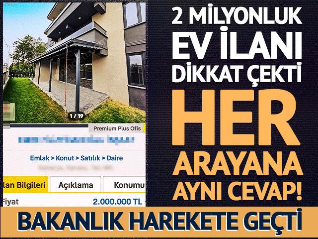 2 milyon TL'lik ev ilanı: Her arayana aynı cevap! Bakanlık harekete ge&ccedil;ti
