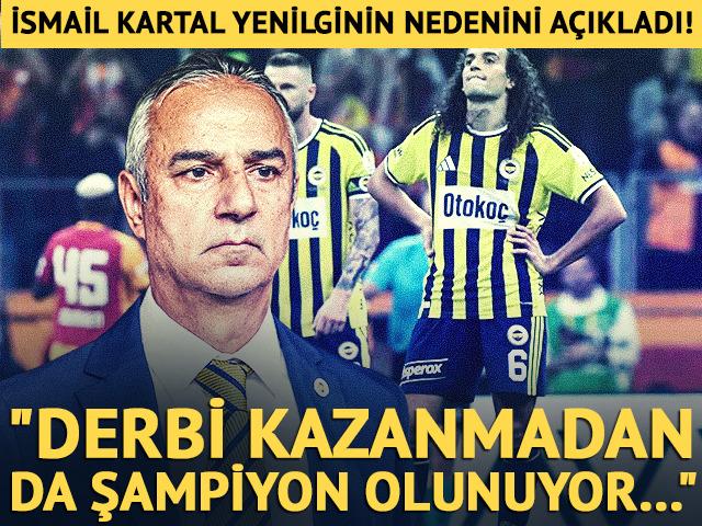 Fenerbah&ccedil;e'de İsmail Kartal derbi mağlubiyetinin nedenini a&ccedil;ıkladı!