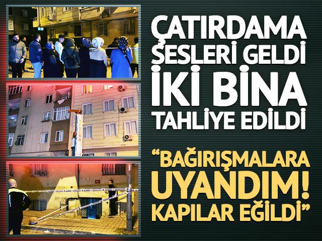 İstanbul'da gece yarısı &ccedil;atırdama sesleri! 2 bina boşaltıldı