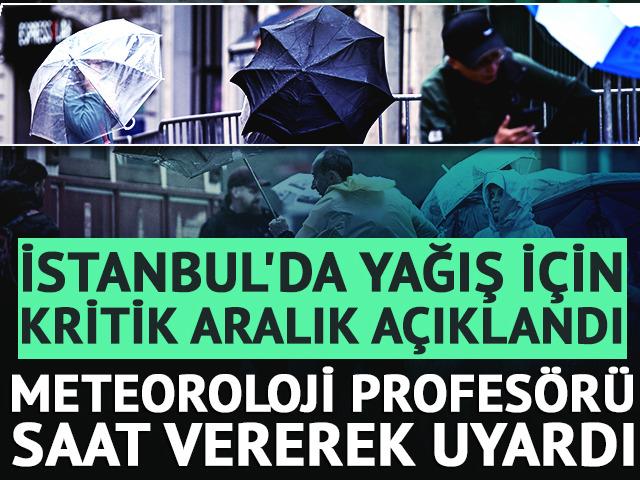 Mikdat Kadıoğlu saat vererek uyardı: Yağış i&ccedil;in kritik saatler