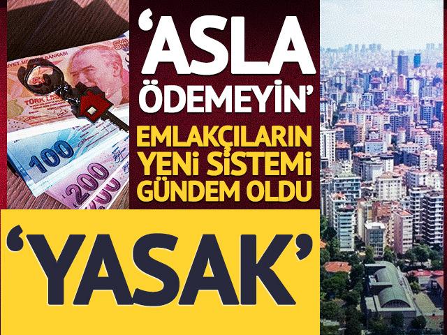 Emlak&ccedil;ıların yeni uygulaması g&uuml;ndem oldu: 'Asla &ouml;demeyin'