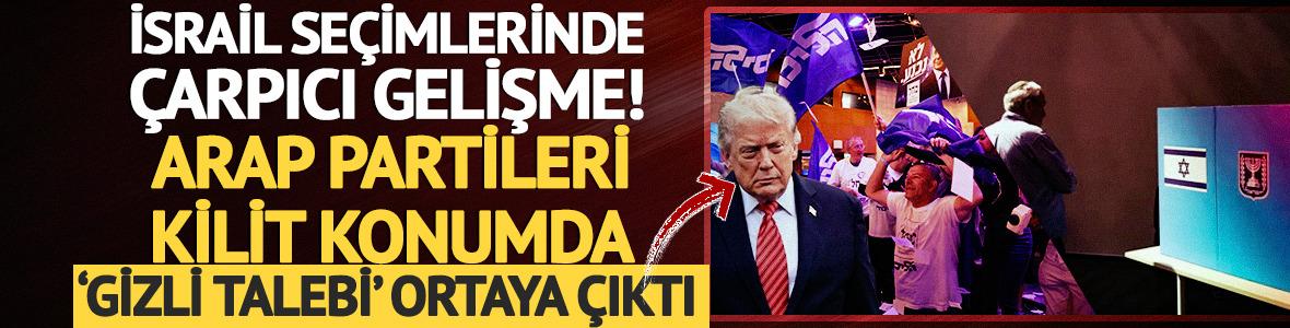 İsrail se&ccedil;imlerinde &ccedil;arpıcı detay! Arap partileri kilit konumda: Trump'ın 'gizli talebi' ortaya &ccedil;ıktı