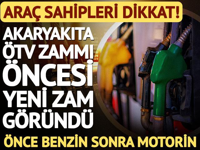 Akaryakıta &Ouml;TV zammı &ouml;ncesi yeni zam: &Ouml;nce benzin sonra motorin