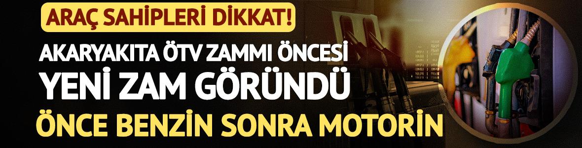 Akaryakıta &Ouml;TV zammı &ouml;ncesi yeni zam: &Ouml;nce benzin sonra motorin
