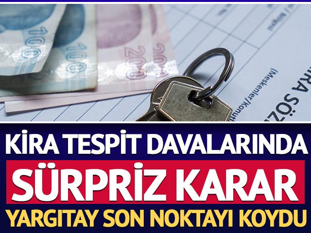 Kira tespit davalarında s&uuml;rpriz karar: Yargıtay son noktayı koydu