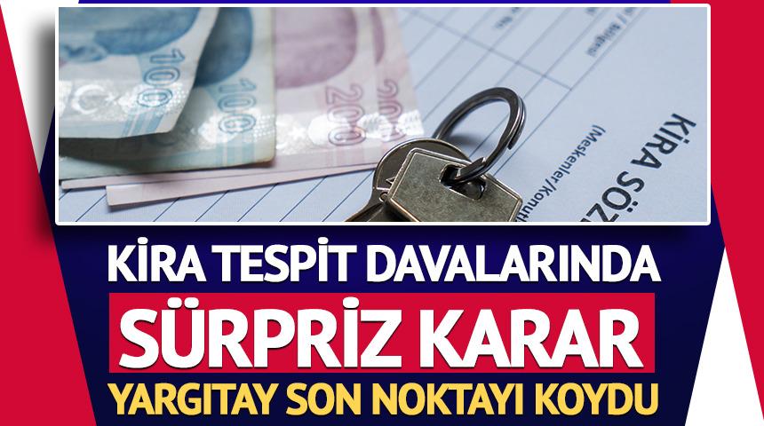 Kira tespit davalarında s&uuml;rpriz karar: Yargıtay son noktayı koydu