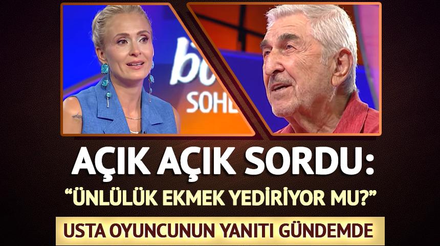 Usta oyuncuya a&ccedil;ık a&ccedil;ık sordu: "&Uuml;nl&uuml;l&uuml;k ekmek yediriyor mu?"