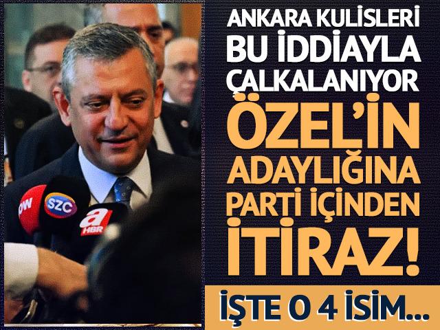 Ankara kulisleri bu iddiayla çalkalanıyor! Özgür Özel’in adaylığına parti içinden itiraz: İşte o 4 isim